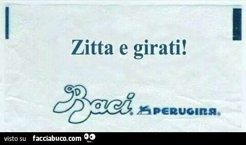 Zitta e girati. Baci Perugina