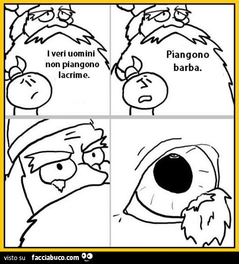I veri uomini non piangono lacrime. Piangono barba