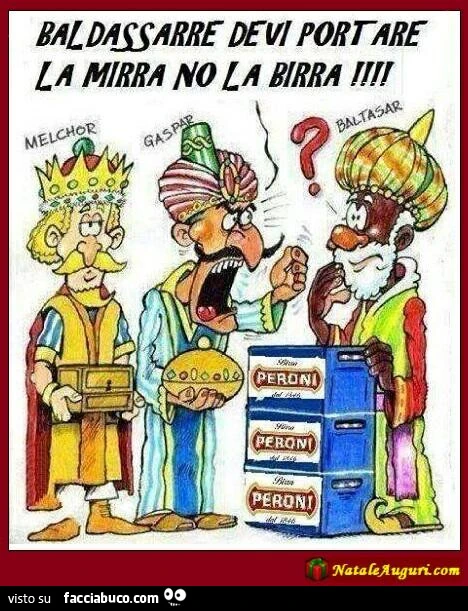 Baldassarre devi portare la mirra no la birra
