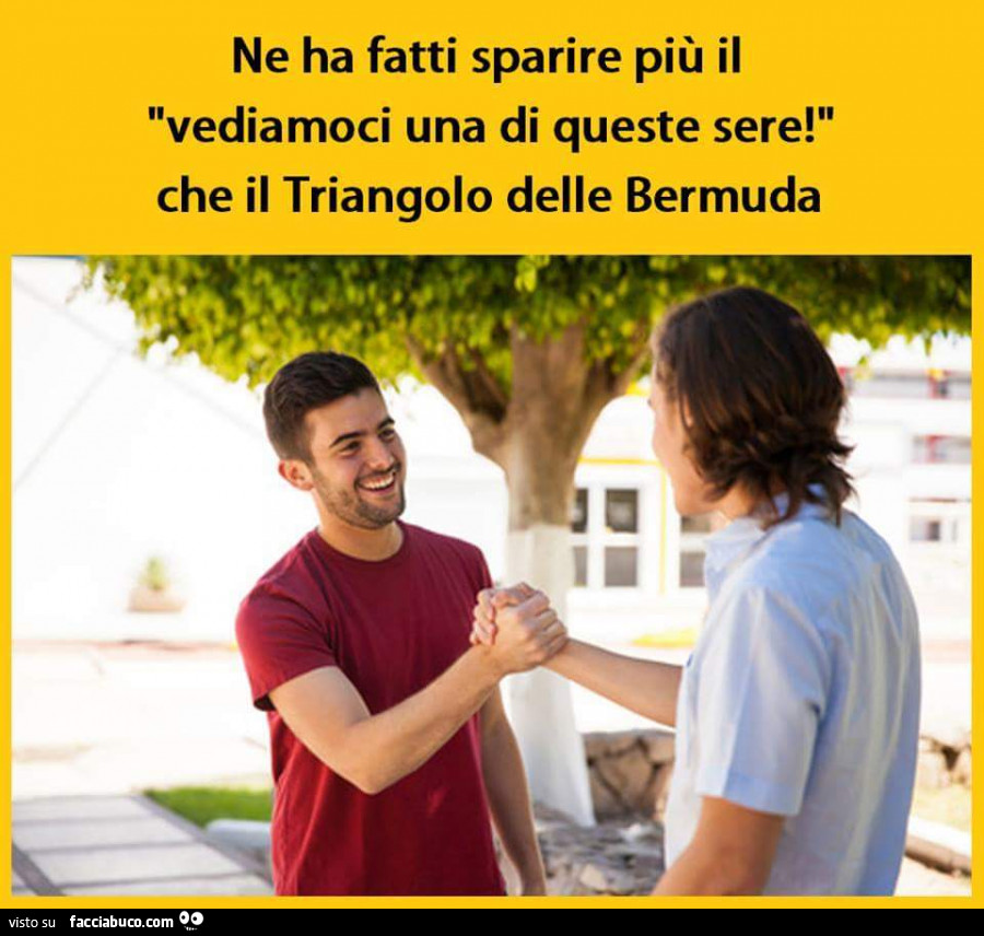 Ne ha fatti sparire più il vediamoci una di queste sere! Che il triangolo delle bermuda