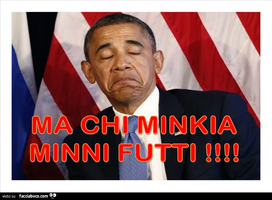 Obama: ma chi minkia minni futti