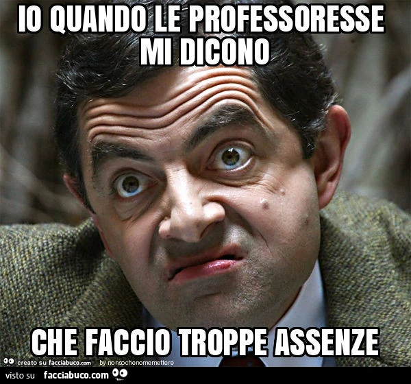 Io quando le professoresse mi dicono che faccio troppe assenze