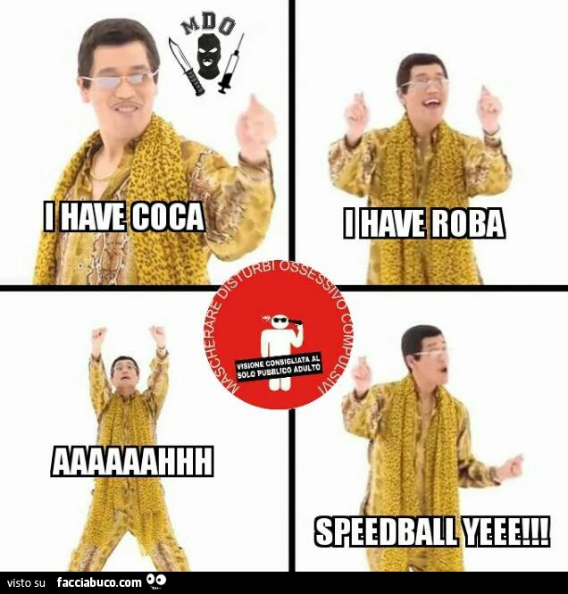 I have coca. I have roba. Speedball yeee