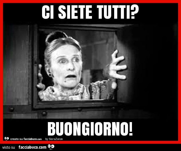 Ci siete tutti? Buongiorno