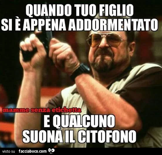 Quando tuo, figlio si è appena addormentato e qualcuno suona il citofono