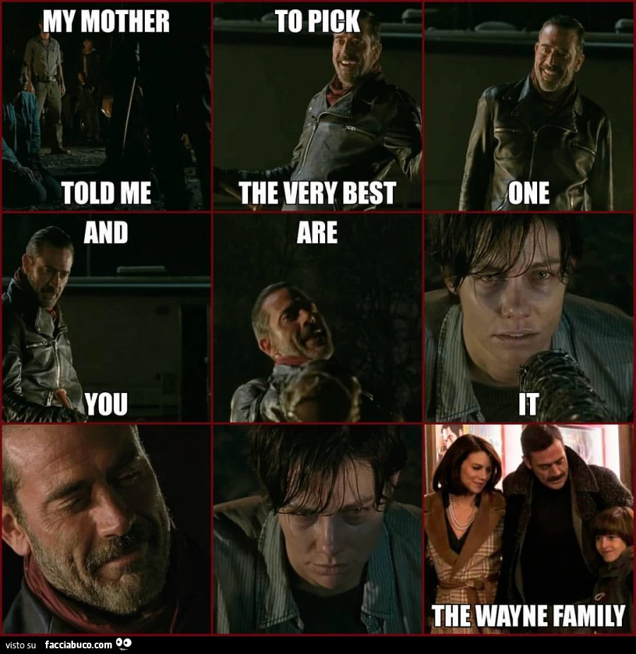 Mia madre mi ha detto di prendere il migliore, e sei tu. The Wayne family