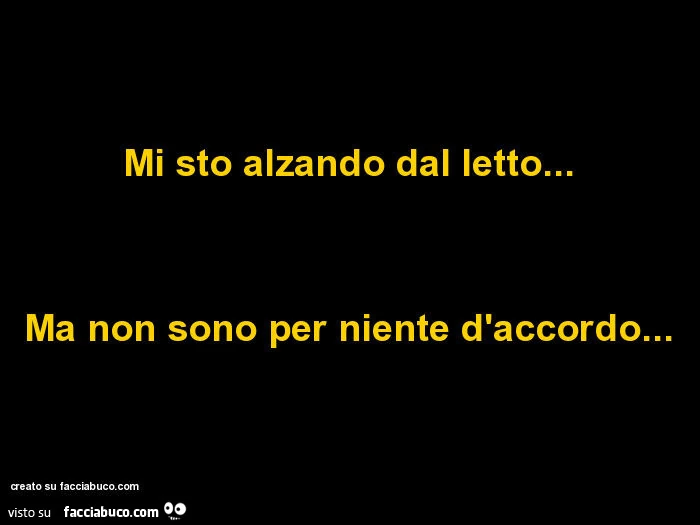 Mi sto alzando dal letto&hellip; ma non sono per niente d'accordo