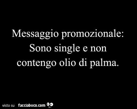 Messaggio promozionale: sono single e non contengo olio di palma