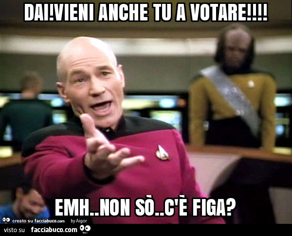 Dai! Vieni anche tu a votare! Emh. Non sò. C'è figa?