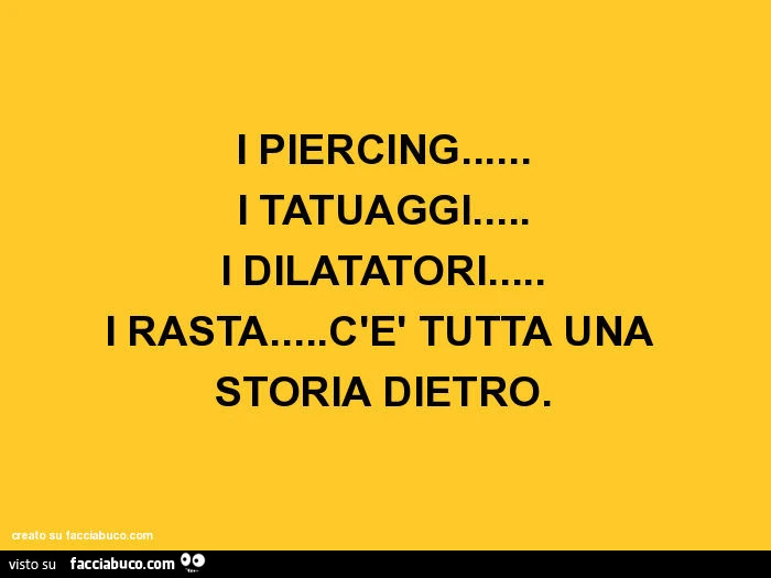 I piercing&hellip; i tatuaggi&hellip; i dilatatori&hellip; i rasta&hellip; c'è tutta una storia dietro