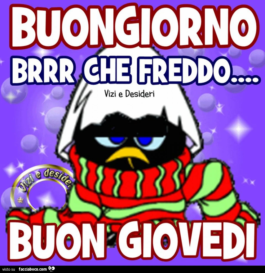 Buongiorno. Brrr che freddo. Buon Giovedì