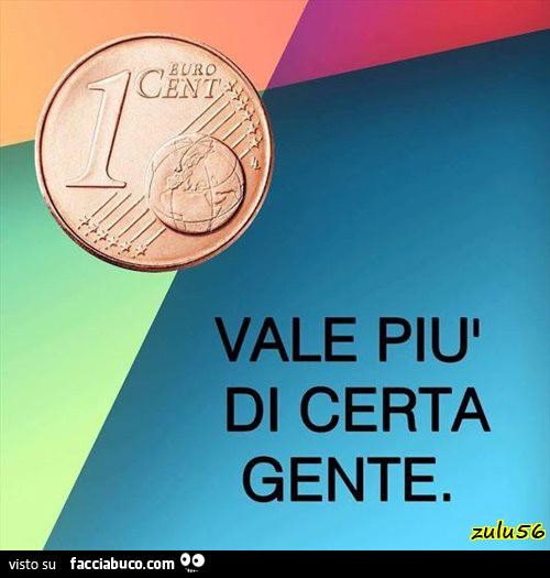 1 Centesimo di Euro, vale più di certa gente