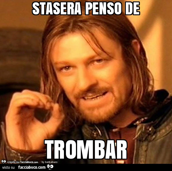 Stasera penso de trombar