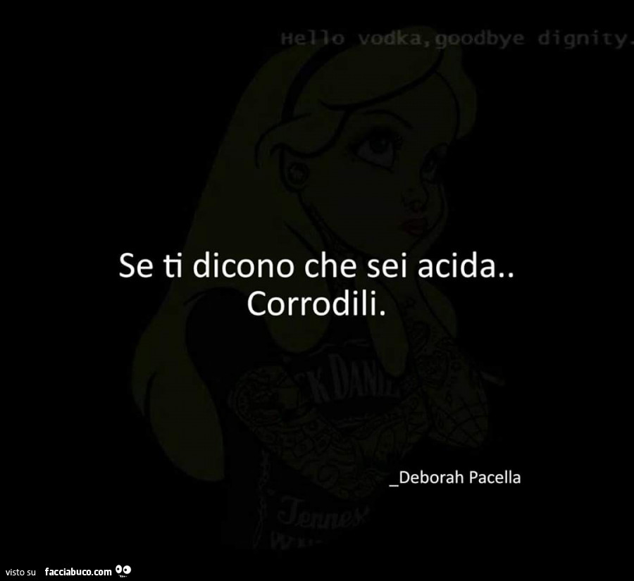Se ti dicono che sei acida. Corrodili Se ti dicono che sei acida. Corrodili