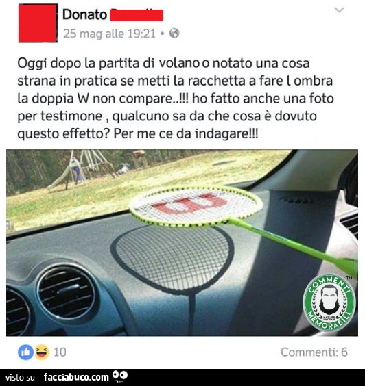 Oggi dopo la partita di volano o notato una cosa strana, in pratica se metti la racchetta a fare l'ombra la doppia W non compare