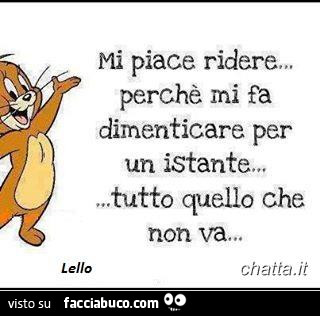 Mi Piace Ridere Perche Mi Fa Dimenticare Per Un Istante Tutto Quello Che Non Va Facciabuco Com