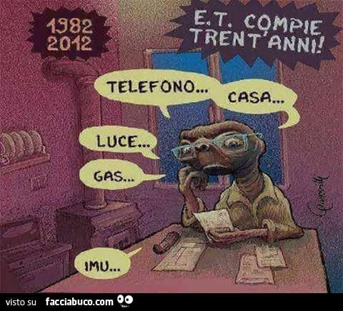 E. T. Compie trent'anni: telefono, casa, luce, gas, imu