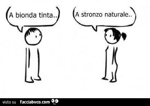 A bionda tinta. A stronzo naturale