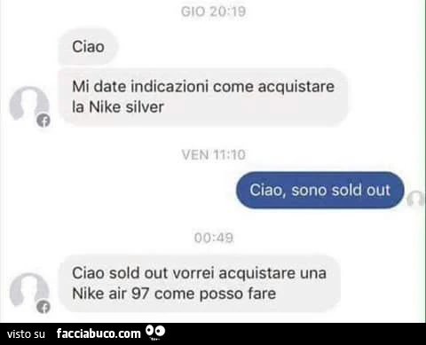 Ciao mi date indicazioni come acquistare la nike silver. Ciao, sono sold out. Ciao sold out vorrei acquistare una nike air 97 come posso fare