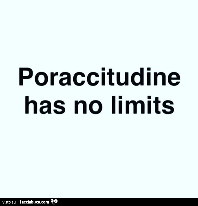 Poraccitudine has no limits