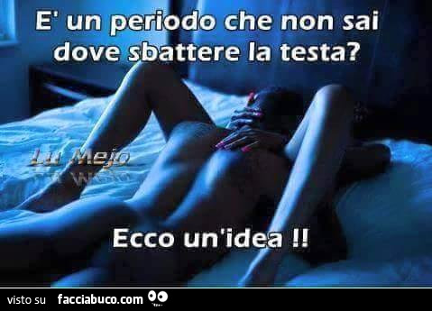 È un periodo che non sai dove sbattere la testa? Ecco un'idea