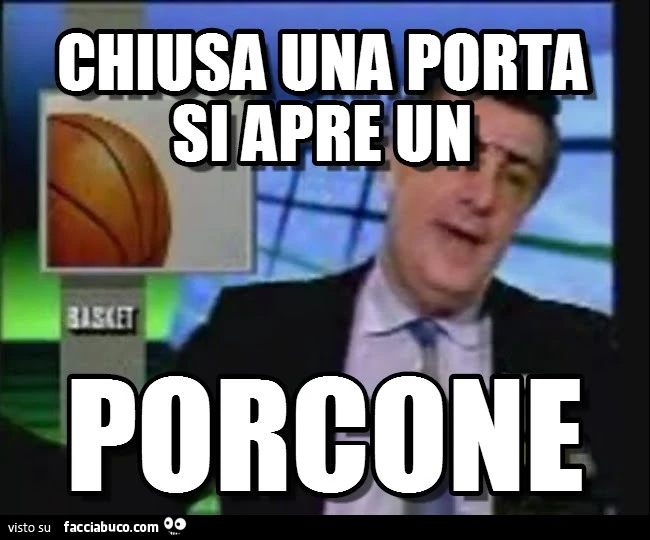 Chiusa una porta si apre un porcone