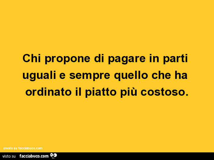 Chi propone di pagare in parti uguali e sempre quello che ha ordinato il piatto più costoso