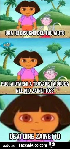 Ora ho bisogno del tuo aiuto, puoi aiutarmi a trovare la droga nel mio zainetto? Devi dire zainetto