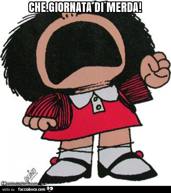 Mafalda: che giornata di merda