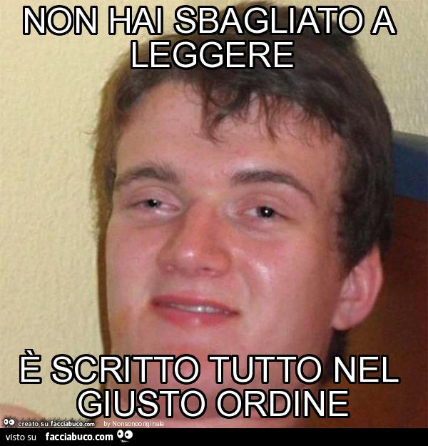 Non hai sbagliato a leggere è scritto tutto nel giusto ordine