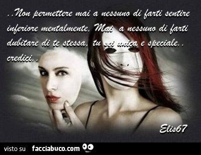 Non permettere mai a nessuno di farti sentire inferiore mentalmente