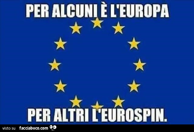 Per alcuni l'europa per altri l'eurospin