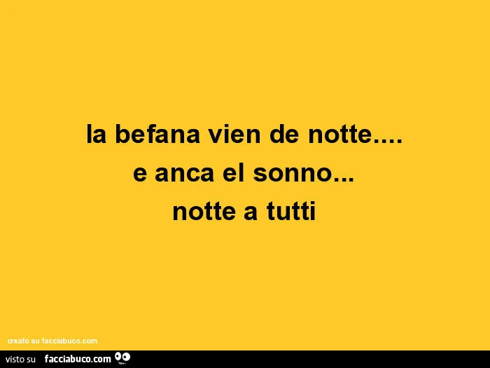 La befana vien de notte&hellip; e anca el sonno&hellip; notte a tutti