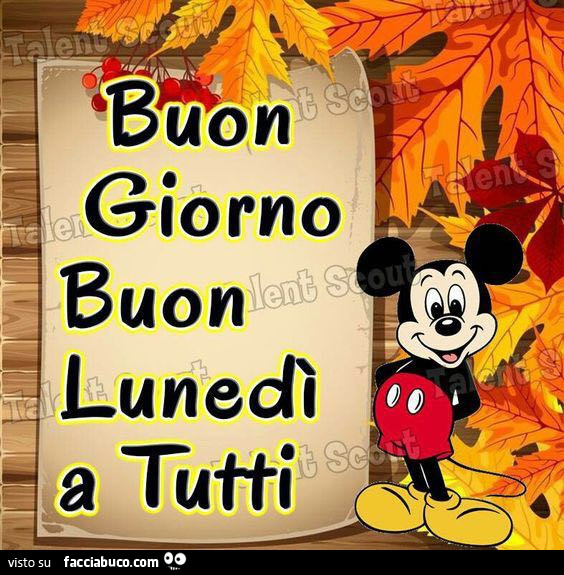 Topolino: Buon giorno. Buon Lunedì a tutti