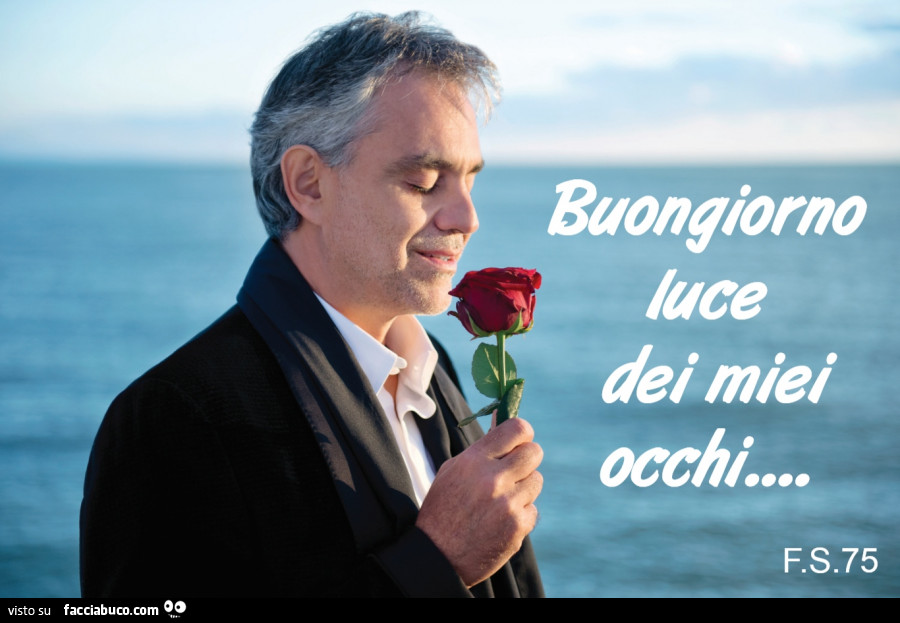 Andrea Bocelli: buongiorno luce dei miei occhi
