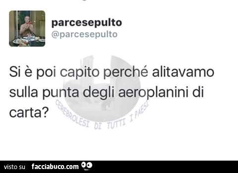 Si è poi capito perché alitavamo sulla punta degli aeroplanini di carta?