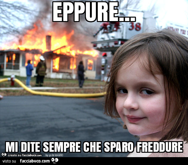 Eppure… mi dite sempre che sparo freddure