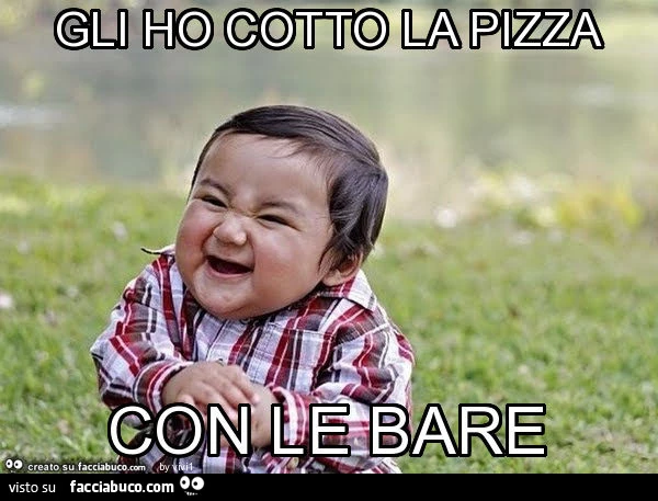Gli ho cotto la pizza con le bare