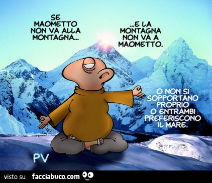 Se Maometto non va alla montagna e la montagna non va a Maometto, o non si sopportano proprio o entrambi preferiscono il mare