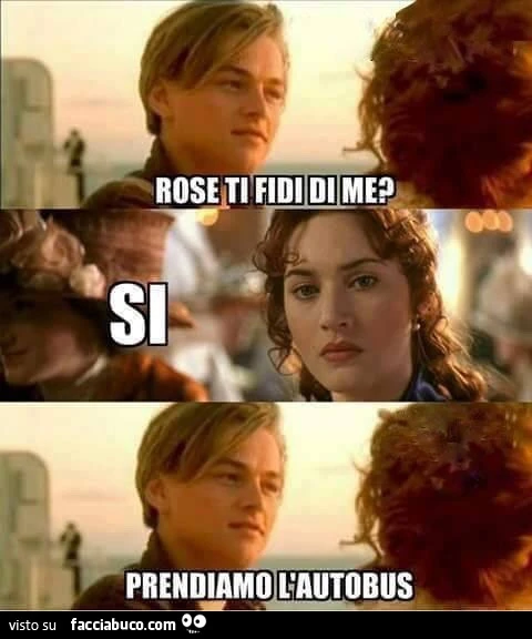 Rose ti fidi di me? Si. Prendiamo l'autobus