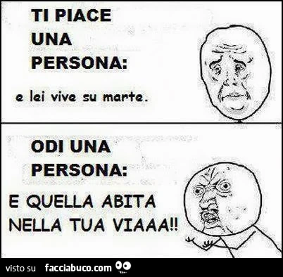 Ti piace una persona: e lei vive su marte. Odi una persona: e quella abita nella tua viaaa