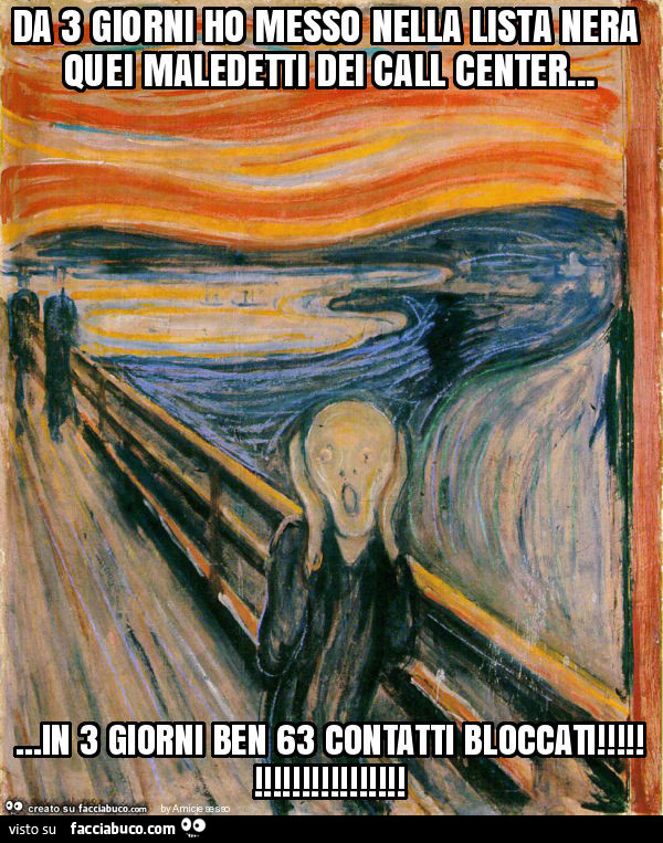 Da 3 giorni ho messo nella lista nera quei maledetti dei call center… in 3 giorni ben 63 contatti bloccati