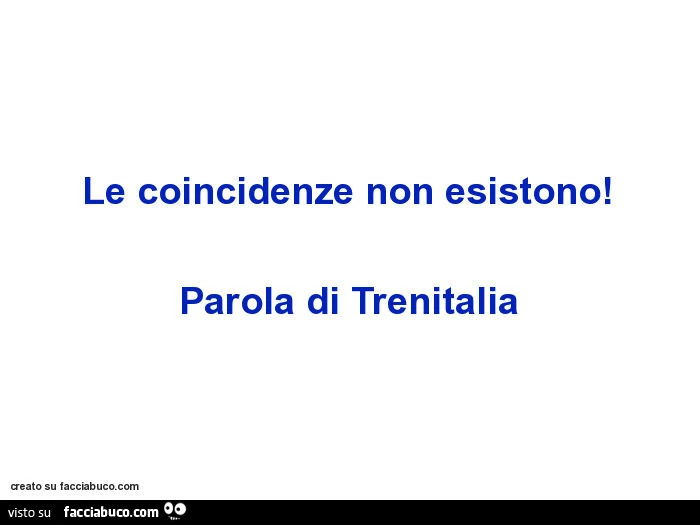Le coincidenze non esistono! Parola di Trenitalia