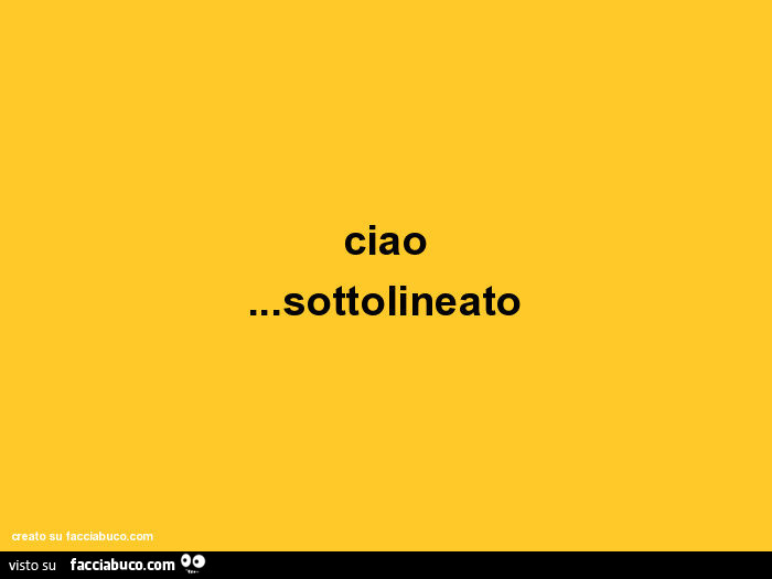 Ciao… sottolineato