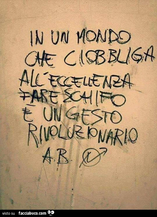In un mondo che ci obbliga all'eccellenza fare schifo è un gesto rivoluzionario