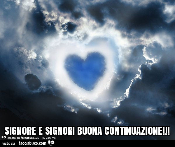 Signore e signori buona continuazione