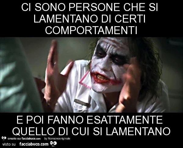 Ci sono persone che si lamentano di certi comportamenti e poi fanno esattamente quello di cui si lamentano