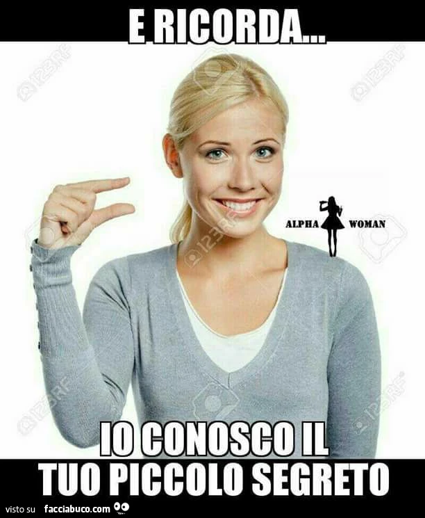 E ricorda&hellip; io conosco il tuo piccolo segreto