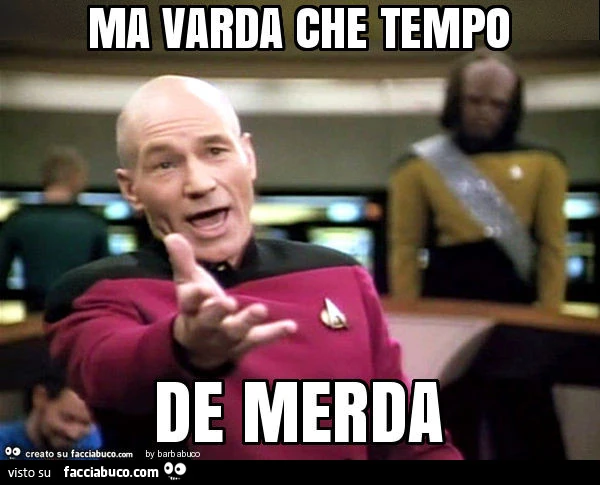 Ma varda che tempo de merda