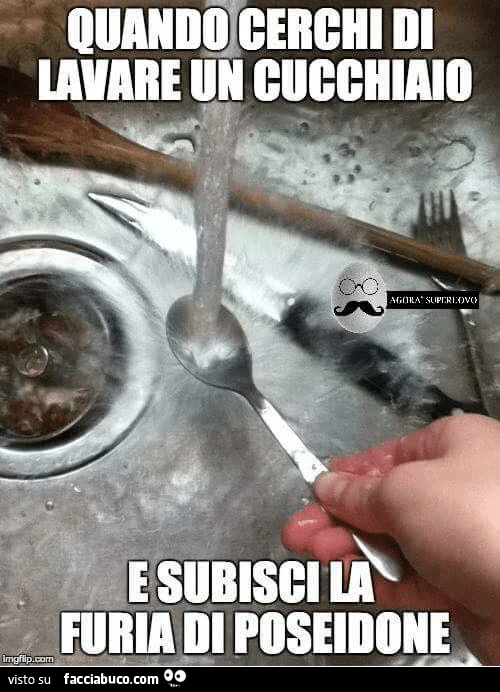 Quando cerchi di lavare un cucchiaio e subisci la furia di Poseidone